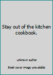 Unknown Binding Stay out of the kitchen cookbook. Book