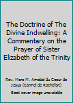 The Doctrine of The Divine Indwelling: A Commentary on the Prayer of Sister Elizabeth of the Trinity