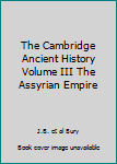Hardcover The Cambridge Ancient History Volume III The Assyrian Empire Book
