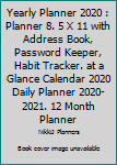 Yearly Planner 2020 : Planner 8. 5 X 11 with Address Book, Password Keeper, Habit Tracker. at a Glance Calendar 2020 Daily Planner 2020-2021. 12 Month Planner