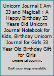 Paperback Unicorn Journal I Am 33 and Magical! : A Happy Birthday 33 Years Old Unicorn Journal Notebook for Kids, Birthday Unicorn Journal for Girls 33 Year Old Birthday Gift for Girls Book