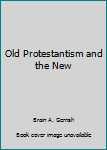 Hardcover Old Protestantism and the New Book