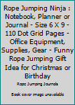 Rope Jumping Ninja: Notebook, Planner or Journal - Size 6 x 9 - 110 Dot Grid Pages - Office Equipment, Supplies, Gear - Funny Rope Jumping Gift Idea for Christmas or Birthday