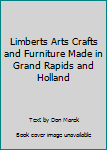 Unknown Binding Limberts Arts Crafts and Furniture Made in Grand Rapids and Holland Book