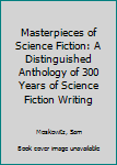 Hardcover Masterpieces of Science Fiction: A Distinguished Anthology of 300 Years of Science Fiction Writing Book