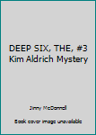 Unknown Binding DEEP SIX, THE, #3 Kim Aldrich Mystery Book