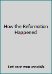 Hardcover How the Reformation Happened Book