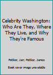 Paperback Celebrity Washington: Who Are They, Where They Live, and Why They're Famous Book