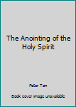Unknown Binding The Anointing of the Holy Spirit Book