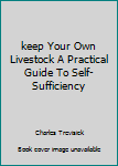 Paperback keep Your Own Livestock A Practical Guide To Self-Sufficiency Book