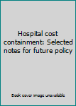 Hardcover Hospital cost containment: Selected notes for future policy Book