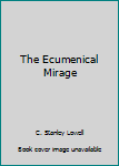Hardcover The Ecumenical Mirage Book