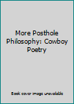 Hardcover More Posthole Philosophy: Cowboy Poetry Book