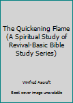 Paperback The Quickening Flame (A Spiritual Study of Revival-Basic Bible Study Series) Book