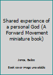 Unknown Binding Shared experience of a personal God (A Forward Movement miniature book) Book