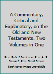 Hardcover A Commentary, Critical and Explanatory, on the Old and New Testaments. Two Volumes in One Book