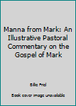 Paperback Manna from Mark: An Illustrative Pastoral Commentary on the Gospel of Mark Book