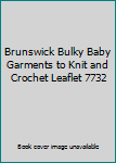 Pamphlet Brunswick Bulky Baby Garments to Knit and Crochet Leaflet 7732 Book