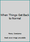 Paperback When Things Get Back to Normal Book