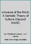 Universe of the Mind: A Semiotic Theory of Culture (The Second World)