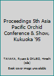 Hardcover Proceedings 5th Asia Pacific Orchid Conference & Show, Kukuoka '95 Book