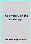Trixie Belden and the Mystery on the Mississippi (Trixie Belden #15)