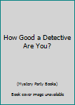 Unknown Binding How Good a Detective Are You? Book