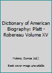 Hardcover Dictionary of American Biography: Platt - Robereau Volume XV Book