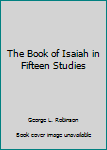 Paperback The Book of Isaiah in Fifteen Studies Book