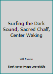Paperback Surfing the Dark Sound, Sacred Chaff, Center Waking Book