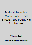 Math Notebook : Mathematics - 50 Sheets, 100 Pages - 6 X 9 Inches