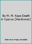 Hardcover By M. M. Kaye Death in Cyprus [Hardcover] Book