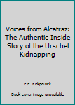 Hardcover Voices from Alcatraz: The Authentic Inside Story of the Urschel Kidnapping Book