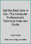 Paperback Get the Best Jobs in Dp: The Computer Professional's Technical Interview Guide Book