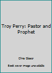 Hardcover Troy Perry: Pastor and Prophet Book
