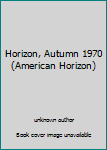 Unknown Binding Horizon, Autumn 1970 (American Horizon) Book