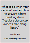 Unknown Binding What to do when your car won't run and how to prevent it from breaking down (Popular science car-owner's take-along library) Book