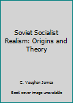 Hardcover Soviet Socialist Realism: Origins and Theory Book