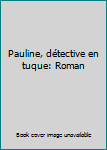 Paperback Pauline, détective en tuque: Roman [French] Book