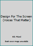 Design for the Screen