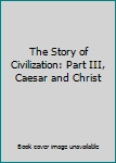 Hardcover The Story of Civilization: Part III, Caesar and Christ Book