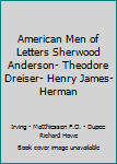 Hardcover American Men of Letters Sherwood Anderson- Theodore Dreiser- Henry James-Herman Book