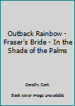 Outback Rainbow / Fraser's Bride / In the Shade of the Palms