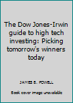 Hardcover The Dow Jones-Irwin guide to high tech investing: Picking tomorrow's winners today Book