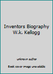 Unknown Binding Inventors Biography W.k. Kellogg Book