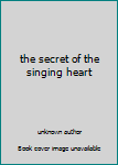 Unknown Binding the secret of the singing heart Book