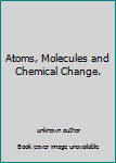 Unknown Binding Atoms, Molecules and Chemical Change. Book
