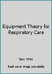 Hardcover Equipment Theory for Respiratory Care Book