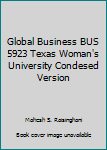 Paperback Global Business BUS 5923 Texas Woman's University Condesed Version Book
