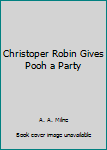 Board book Christoper Robin Gives Pooh a Party Book